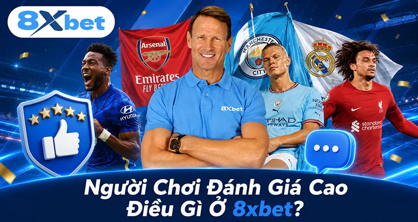 Người Chơi Đánh Giá Cao Điều Gì Ở 8xbet?